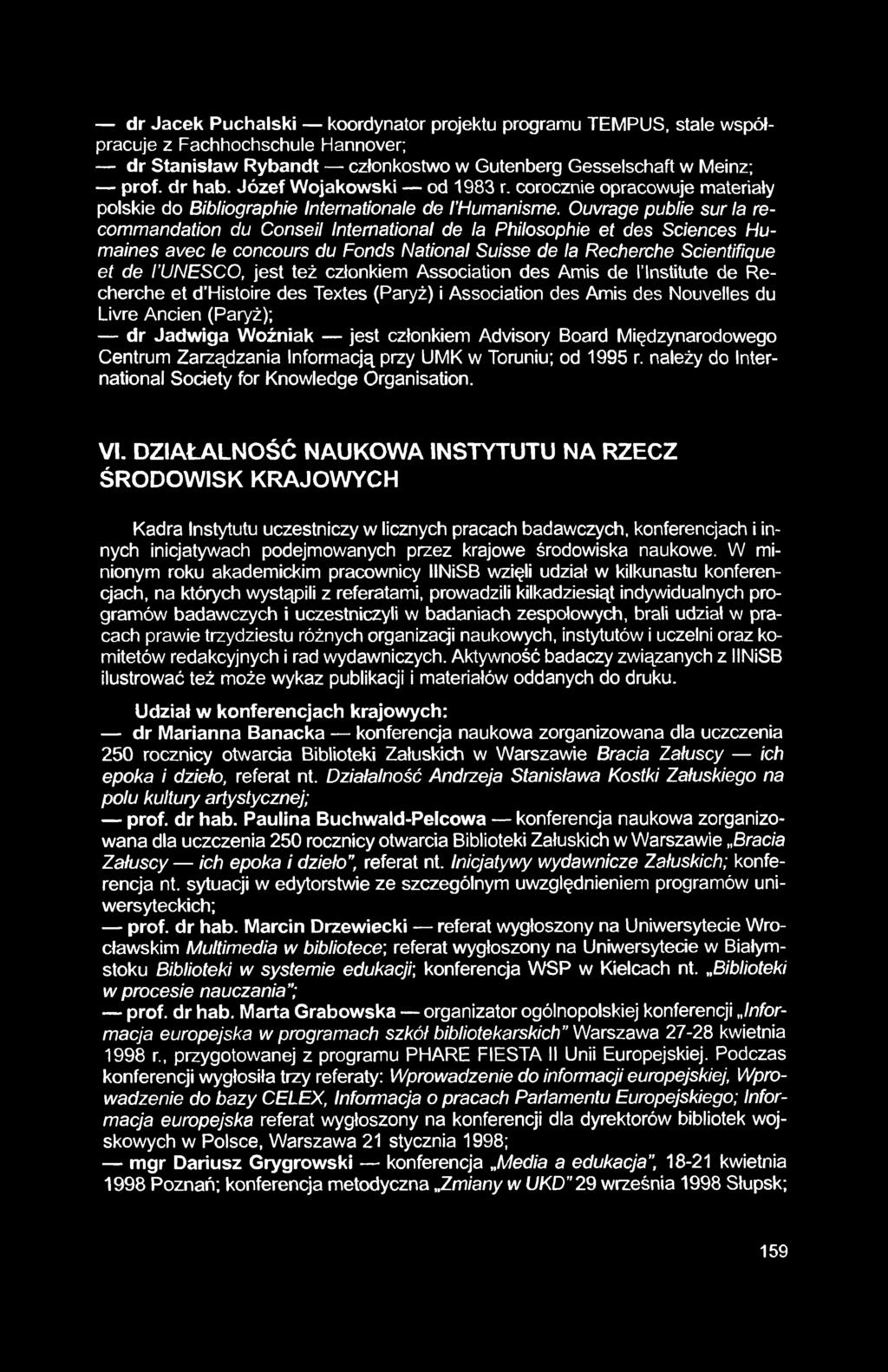 dr Jacek Puchalski koordynator projektu programu TEMPUS, stale współpracuje z Fachhochschule Hannover; dr Stanisław Rybandt członkostwo w Gutenberg Gesselschaft w Meinz; prof, dr hab.