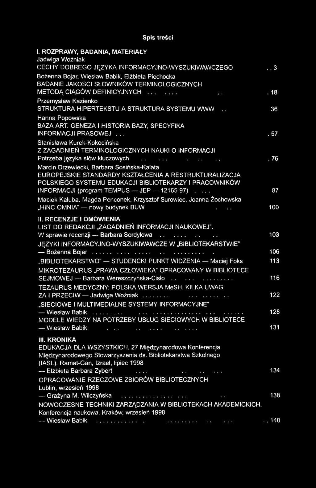 Spis treści I. ROZPRAWY, BADANIA, MATERIAŁY Jadwiga Woźniak CECHY DOBREGO JĘZYKA INFORMACYJNO-WYSZUKIWAWCZEGO.