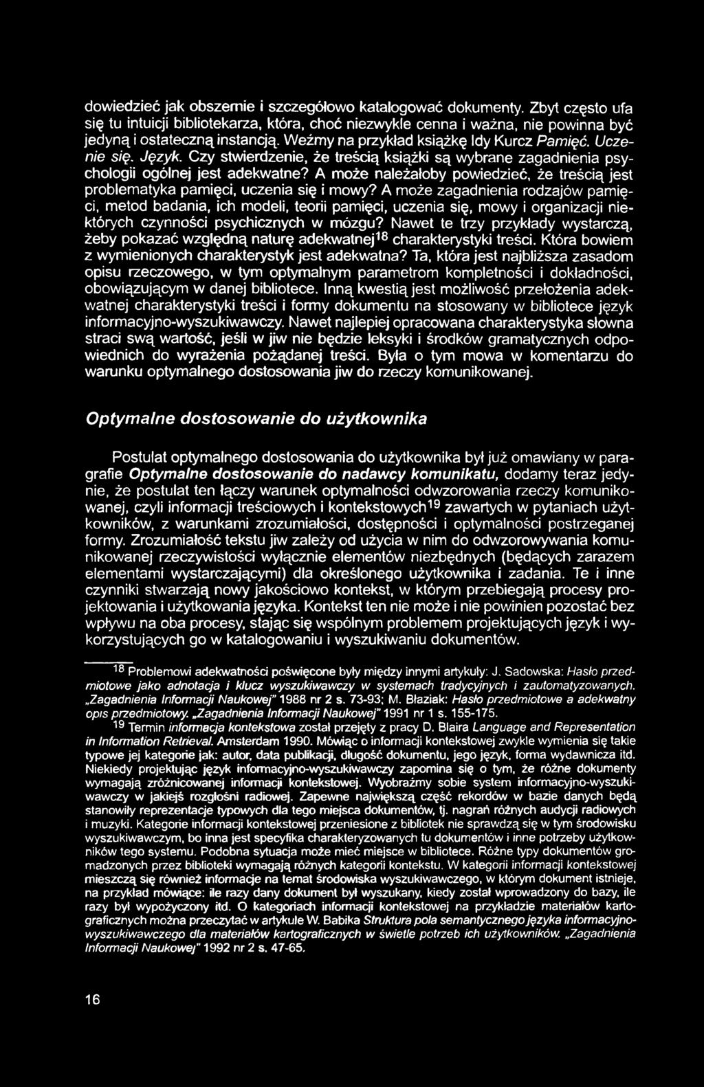 dowiedzieć jak obszernie i szczegółowo katalogować dokumenty. Zbyt często ufa się tu intuicji bibliotekarza, która, choć niezwykle cenna i ważna, nie powinna być jedyną i ostateczną instancją.