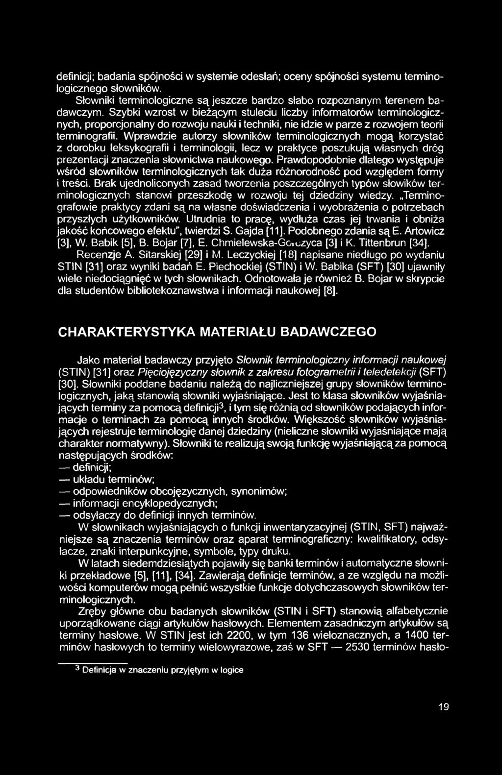 definicji; badania spójności w systemie odesłań; oceny spójności systemu terminologicznego słowników. Słowniki terminologiczne są jeszcze bardzo słabo rozpoznanym terenem badawczym.