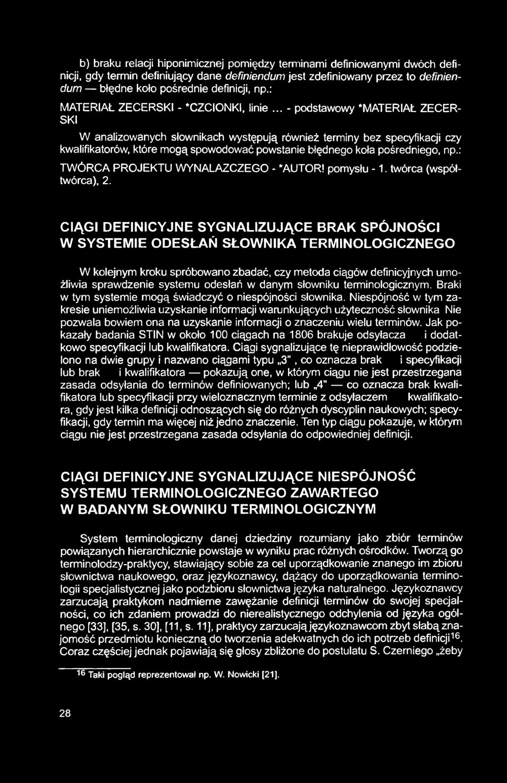 b) braku relacji hiponimicznej pomiędzy terminami definiowanymi dwóch definicji, gdy termin definiujący dane definiendum jest zdefiniowany przez to definiendum błędne koło pośrednie definicji, np.