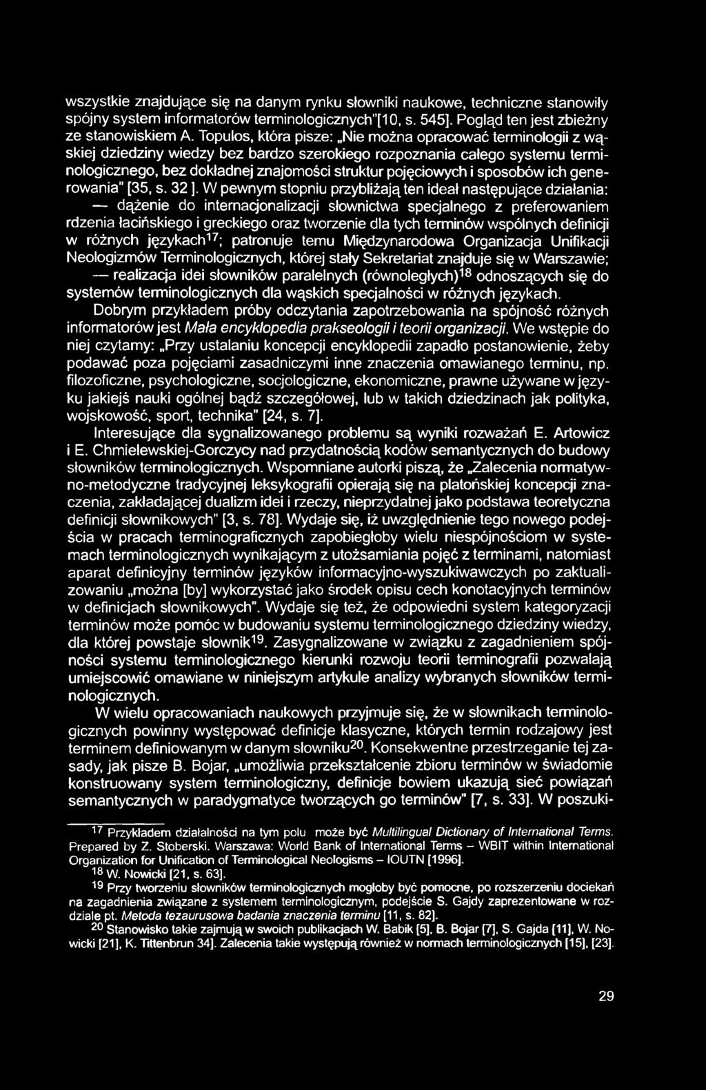 wszystkie znajdujące się na danym rynku słowniki naukowe, techniczne stanowiły spójny system informatorów terminologicznych' [10, s. 545]. Pogląd ten jest zbieżny ze stanowiskiem A.