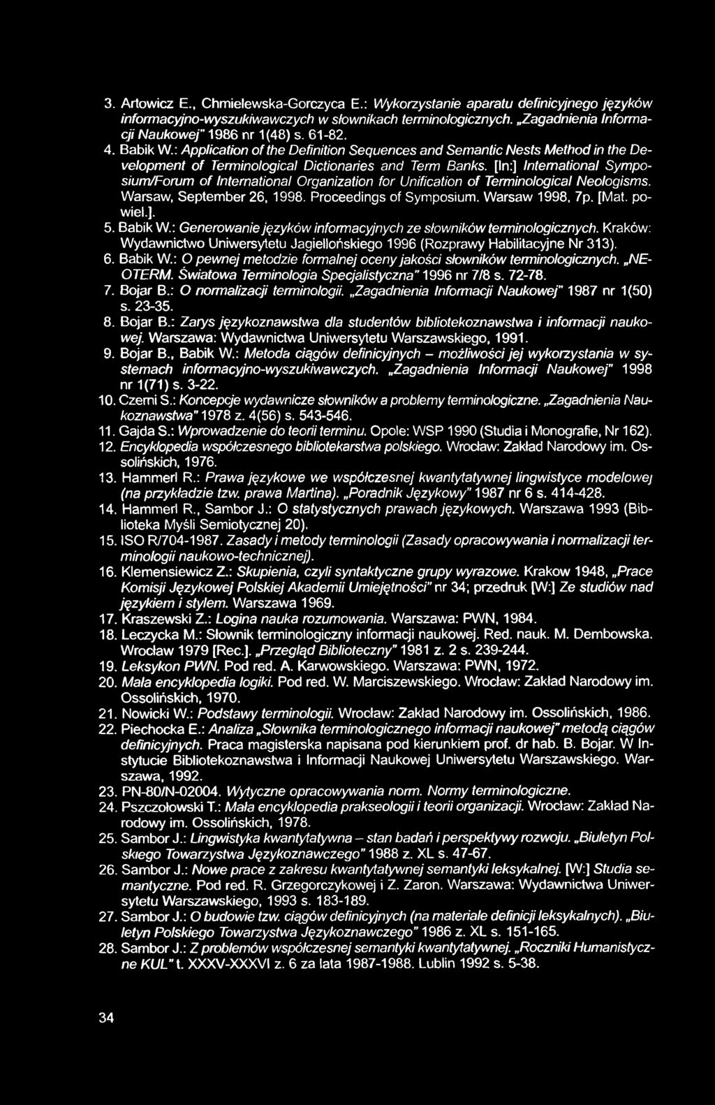 3. Artowicz E., Chmielewska-Gorczyca E.: Wykorzystanie aparatu definicyjnego języków informacyjno-wyszukiwawczych w słownikach terminologicznych. Zagadnienia Informacji Naukowej 1986 nr 1(48) s.