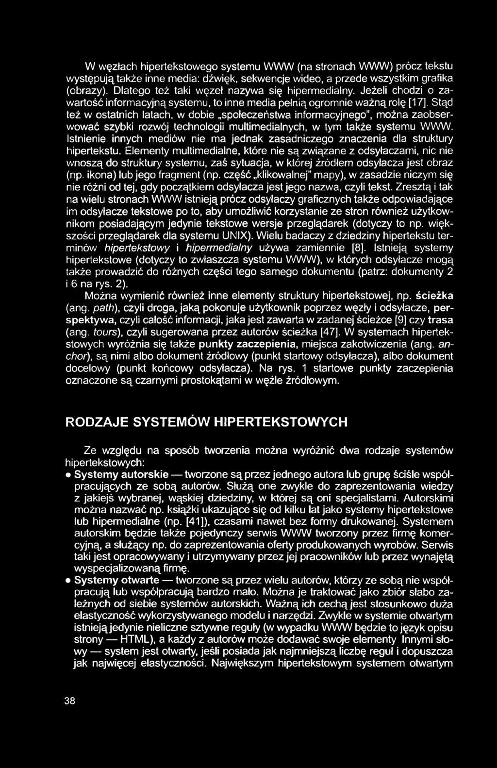 W węzłach hipertekstowego systemu WWW (na stronach WWW) prócz tekstu występują także inne media: dźwięk, sekwencje wideo, a przede wszystkim grafika (obrazy).