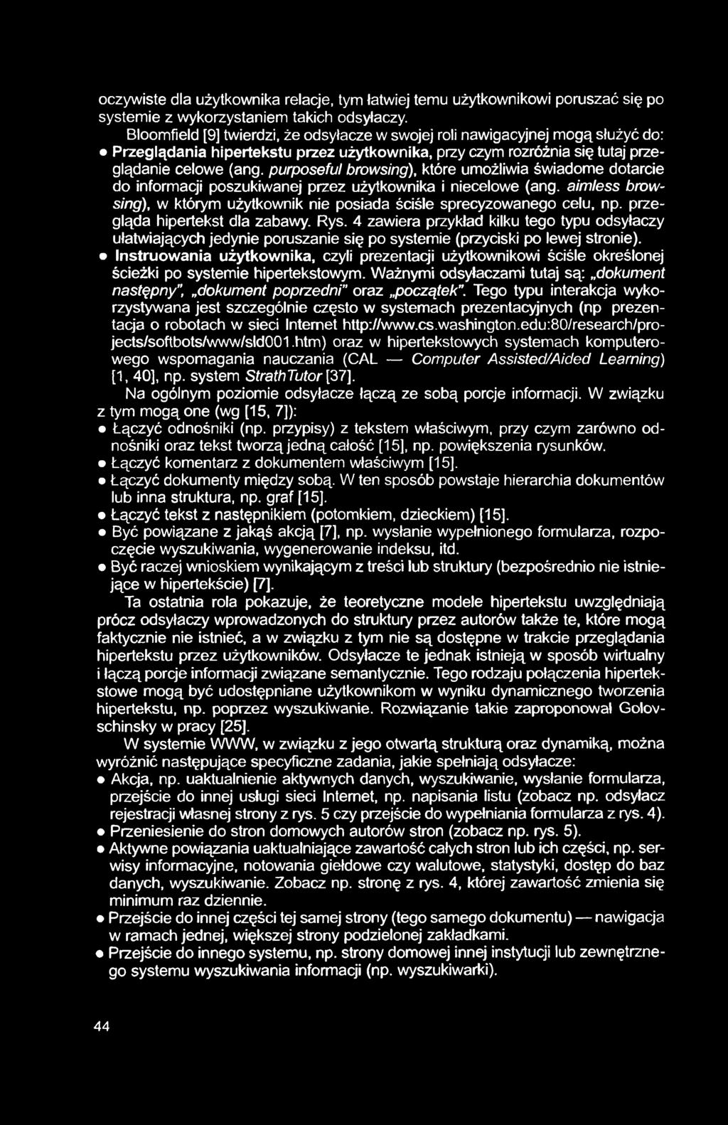 oczywiste dla użytkownika relacje, tym łatwiej temu użytkownikowi poruszać się po systemie z wykorzystaniem takich odsyłaczy.