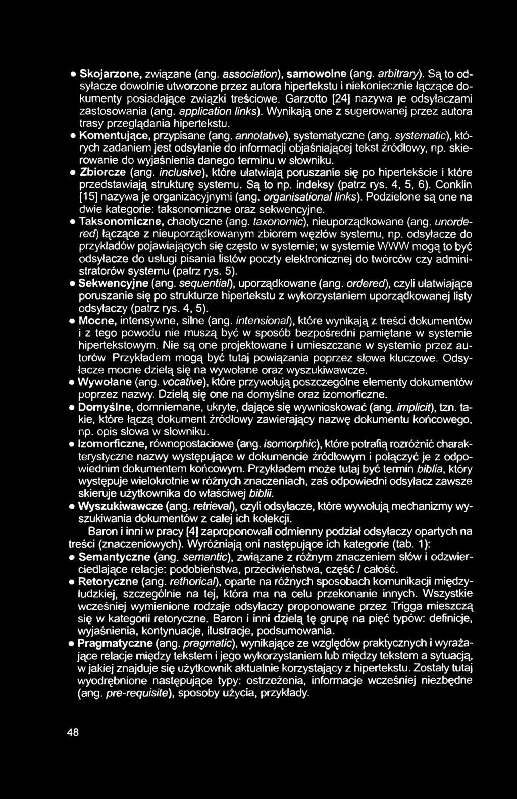 Skojarzone, związane (ang. association), samowolne (ang. arbitrary). Są to odsyłacze dowolnie utworzone przez autora hipertekstu i niekoniecznie łączące dokumenty posiadające związki treściowe.