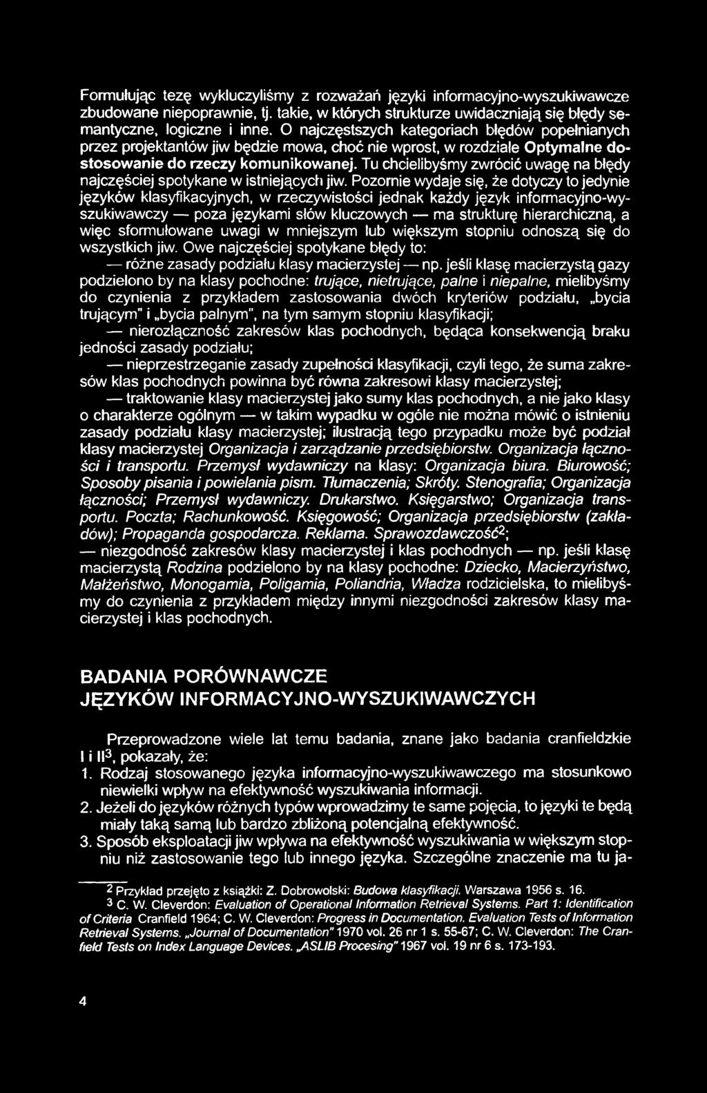 Formułując tezę wykluczyliśmy z rozważań języki informacyjno-wyszukiwawcze zbudowane niepoprawnie, tj. takie, w których strukturze uwidaczniają się błędy semantyczne, logiczne i inne.