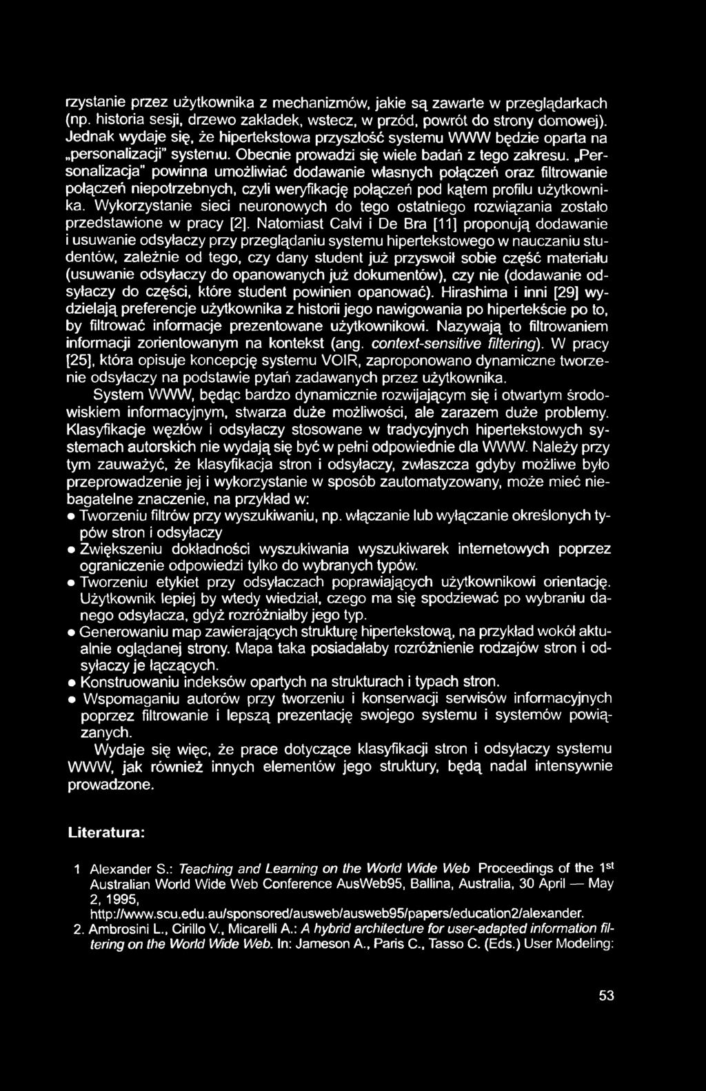 rzystanie przez użytkownika z mechanizmów, jakie są zawarte w przeglądarkach (np. historia sesji, drzewo zakładek, wstecz, w przód, powrót do strony domowej).