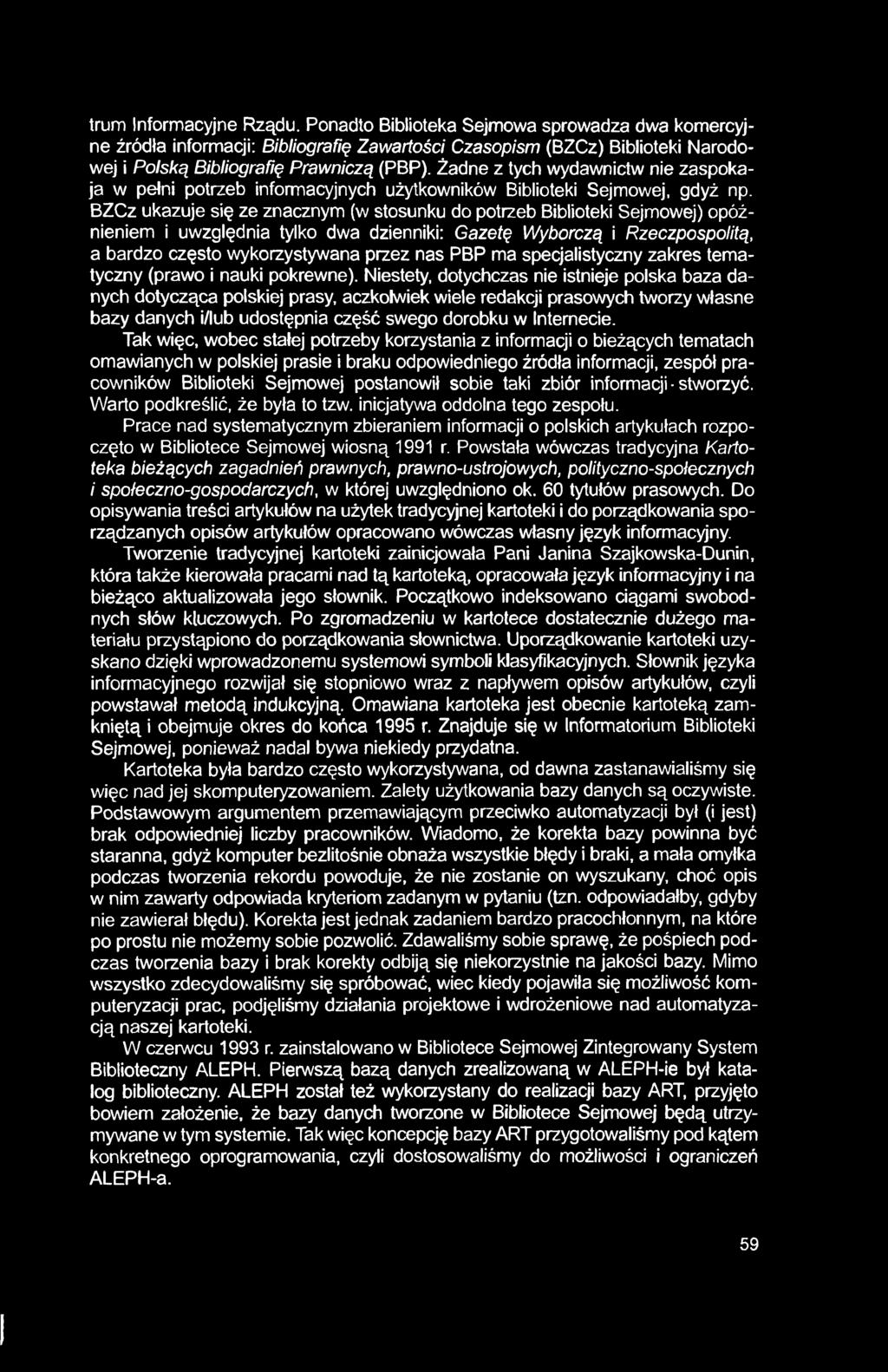 I trum Informacyjne Rządu. Ponadto Biblioteka Sejmowa sprowadza dwa komercyjne źródła informacji: Bibliografię Zawartości Czasopism (BZCz) Biblioteki Narodowej i Polską Bibliografię Prawniczą (PBP).