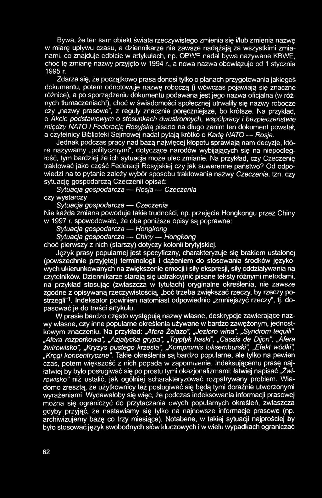 Bywa, że ten sam obiekt świata rzeczywistego zmienia się i/lub zmienia nazwę w miarę upływu czasu, a dziennikarze nie zawsze nadążają za wszystkimi zmianami, co znajduje odbicie w artykułach, np.