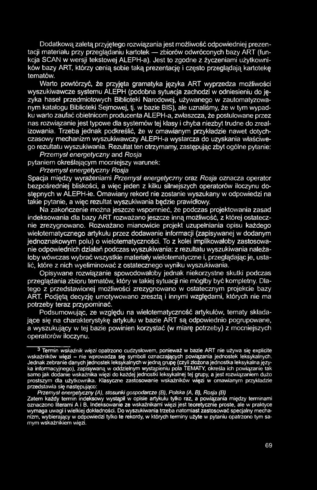 Dodatkową zaletą przyjętego rozwiązania jest możliwość odpowiedniej prezentacji materiału przy przeglądaniu kartotek zbiorów odwróconych bazy ART (funkcja SCAN w wersji tekstowej ALEPH-a).