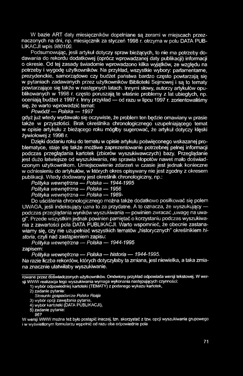 W bazie ART daty miesięczników dopełniane są zerami w miejscach przeznaczonych na dni, np. miesięcznik za styczeń 1998 r. otrzyma w polu DATA PUB LIKACJI wpis 980100.