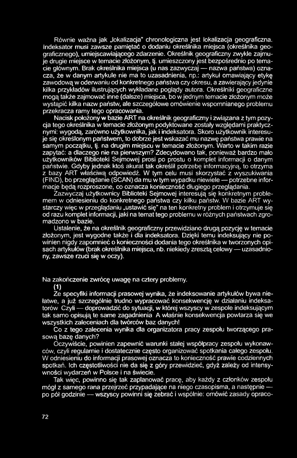 Równie ważna jak lokalizacja chronologiczna jest lokalizacja geograficzna. Indeksator musi zawsze pamiętać o dodaniu określnika miejsca (określnika geograficznego), umiejscawiającego zdarzenie.