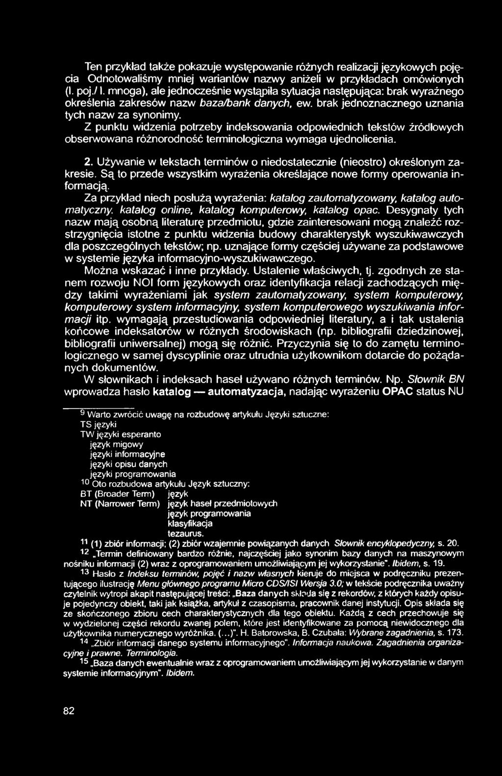 Ten przykład także pokazuje występowanie różnych realizacji językowych pojęcia Odnotowaliśmy mniej wariantów nazwy aniżeli w przykładach omówionych (I. poj./1.