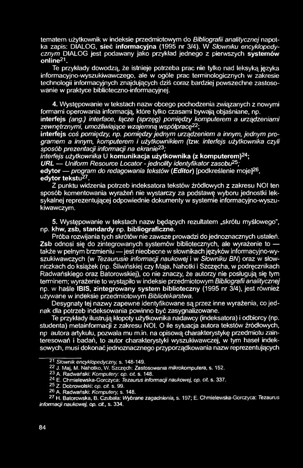 tematem użytkownik w indeksie przedmiotowym do Bibliografii analitycznej napotka zapis: DIALOG, sieć informacyjna (1995 nr 3/4).