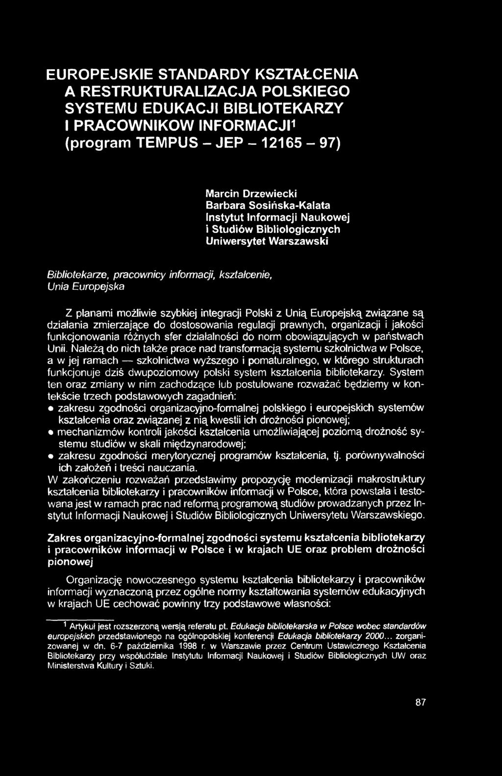 EUROPEJSKIE STANDARDY KSZTAŁCENIA A RESTRUKTURALIZACJA POLSKIEGO SYSTEMU EDUKACJI BIBLIOTEKARZY I PRACOWNIKOW INFORMACJI1 (program TEMPUS - JEP - 12165-97) Marcin Drzewiecki Barbara Sosińska-Kalata