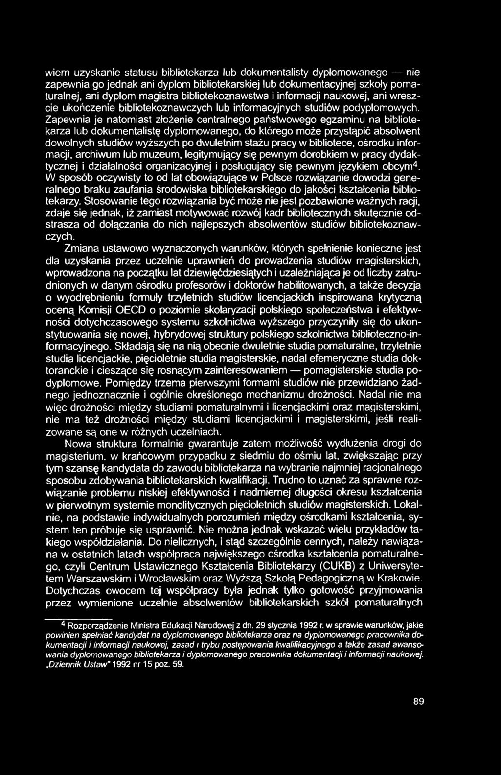 wiem uzyskanie statusu bibliotekarza lub dokumentalisty dyplomowanego nie zapewnia go jednak ani dyplom bibliotekarskiej lub dokumentacyjnej szkoły pomaturalnej, ani dyplom magistra