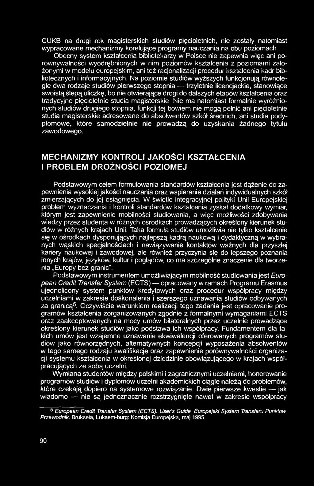 CUKB na drugi rok magisterskich studiów pięcioletnich, nie zostały natomiast wypracowane mechanizmy korelujące programy nauczania na obu poziomach.