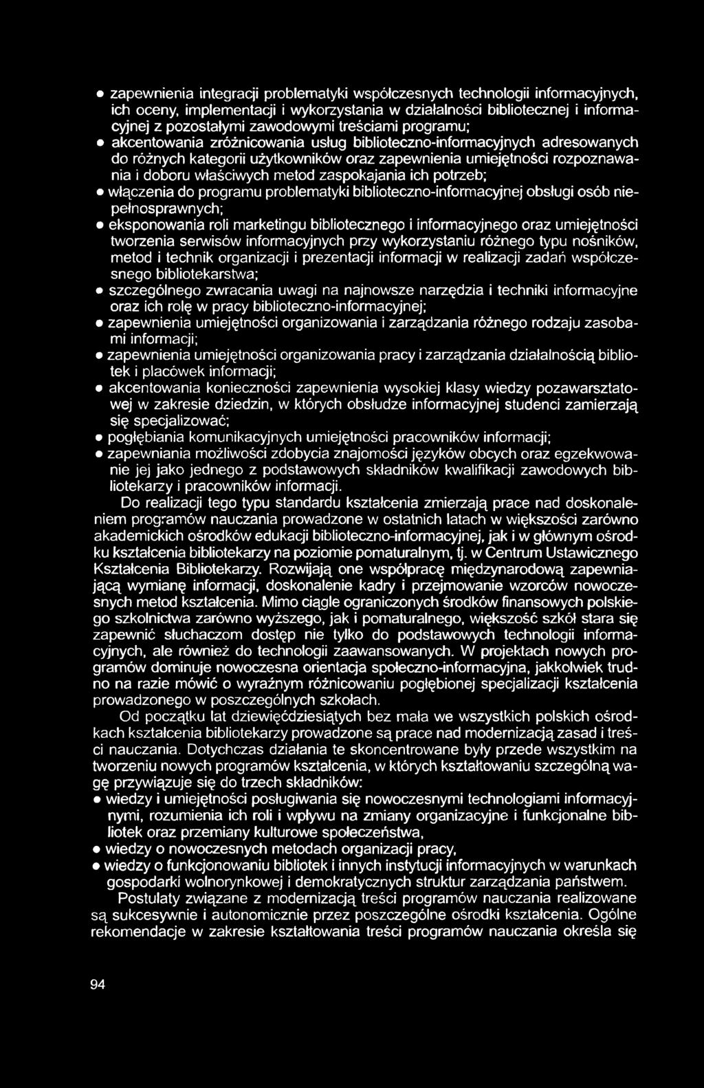 zapewnienia integracji problematyki współczesnych technologii informacyjnych, ich oceny, implementacji i wykorzystania w działalności bibliotecznej i informacyjnej z pozostałymi zawodowymi treściami