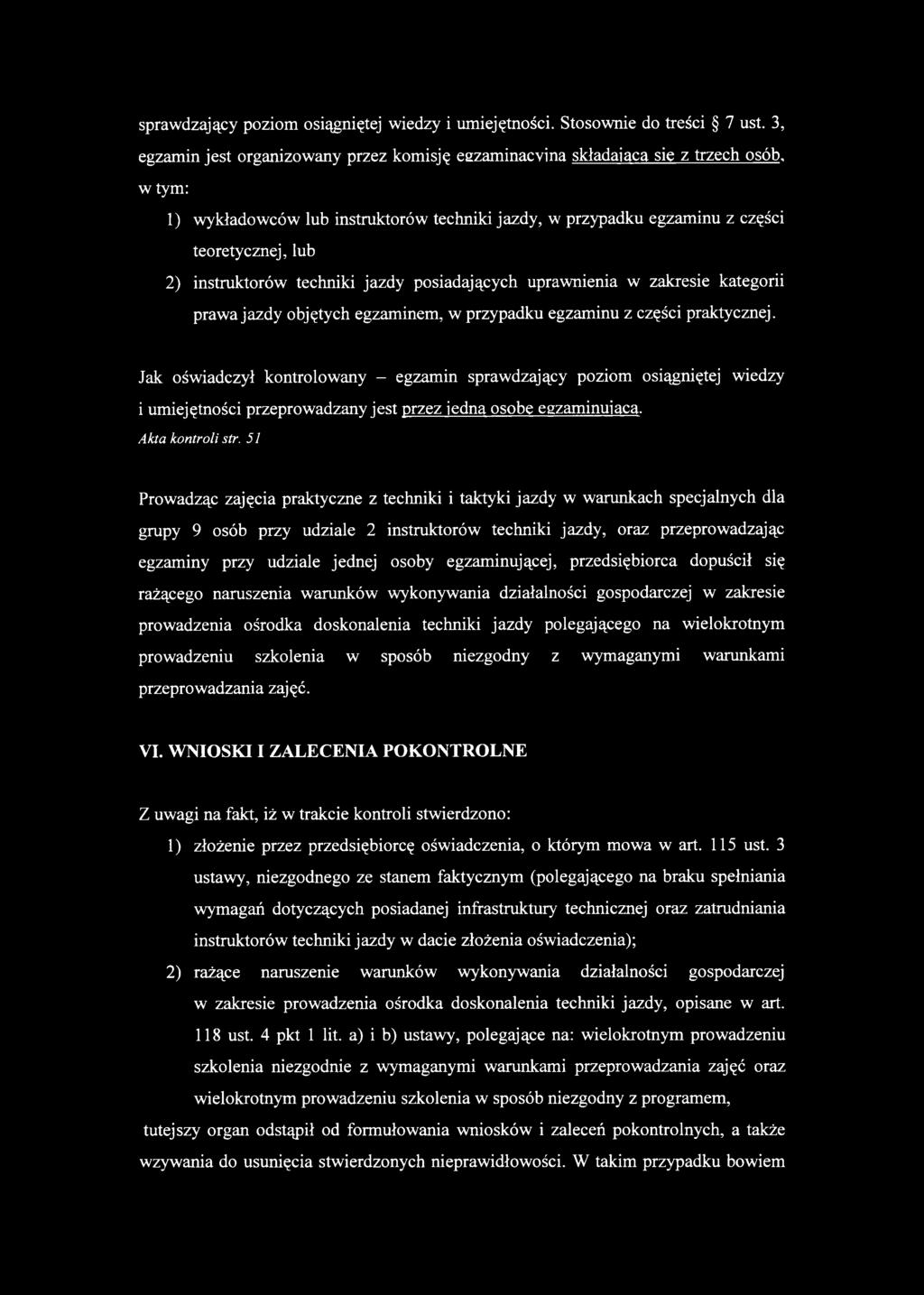 instruktorów techniki jazdy posiadających uprawnienia w zakresie kategorii prawa jazdy objętych egzaminem, w przypadku egzaminu z części praktycznej.