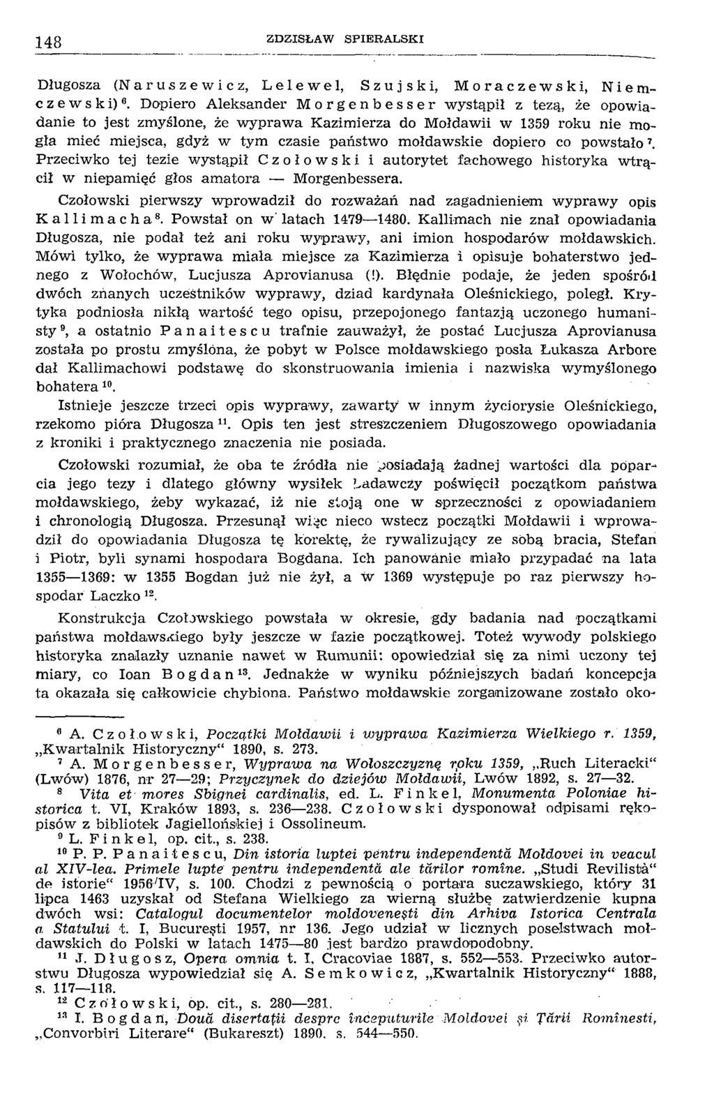 148 Z D ZISŁ A W S P IE R A L SK I Długosza (Naruszewicz, Lelewel, Szujski, Moraczewski, Niemcz e w s к i) Dopiero Aleksander Morgenbesser wystąpił z tezą, że opowiadanie to jest zmyślone, że w