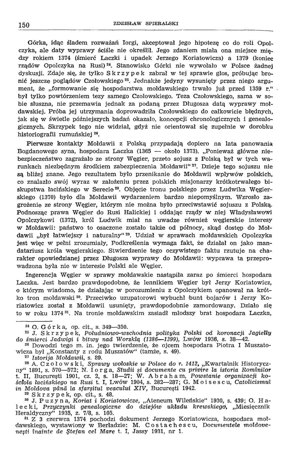 150 ZD ZISŁAW SPIERALSKI Górka, idąc śladem rozważań lorgi, akceptował jego hipotezę co do roli Opol- czyka, ale daty wyprawy ściśle nie określił.