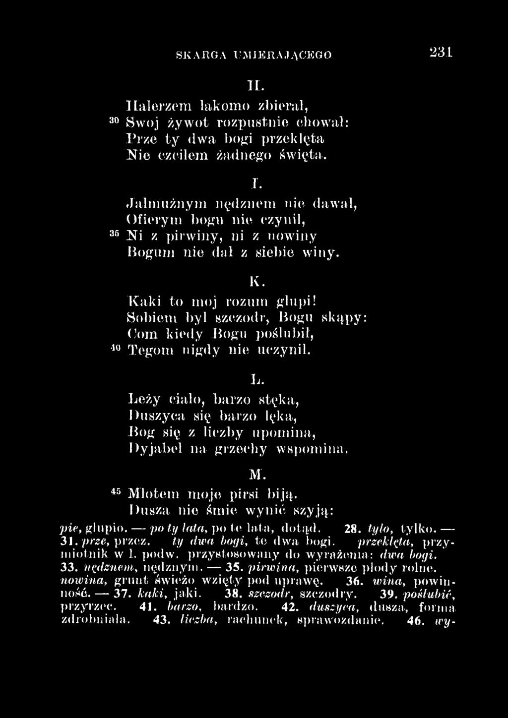 Dusza nie śmie wy nić szyją: pie, głupio. po ty lata, po te lata, dotąd. 28. tyło, tylko. 31. prze, przez. ty dwa bogi, te dwa bogi. przeklęta, przymiotnik w 1. podw.