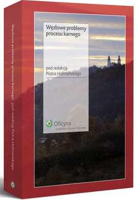 Węzłowe problemy procesu karnego / pod red. Piotra Hofmańskiego Adres wydawniczy Warszawa: Oficyna a Wolters Kluwer business, 2010 Opis fizyczny 1038 s.: il.