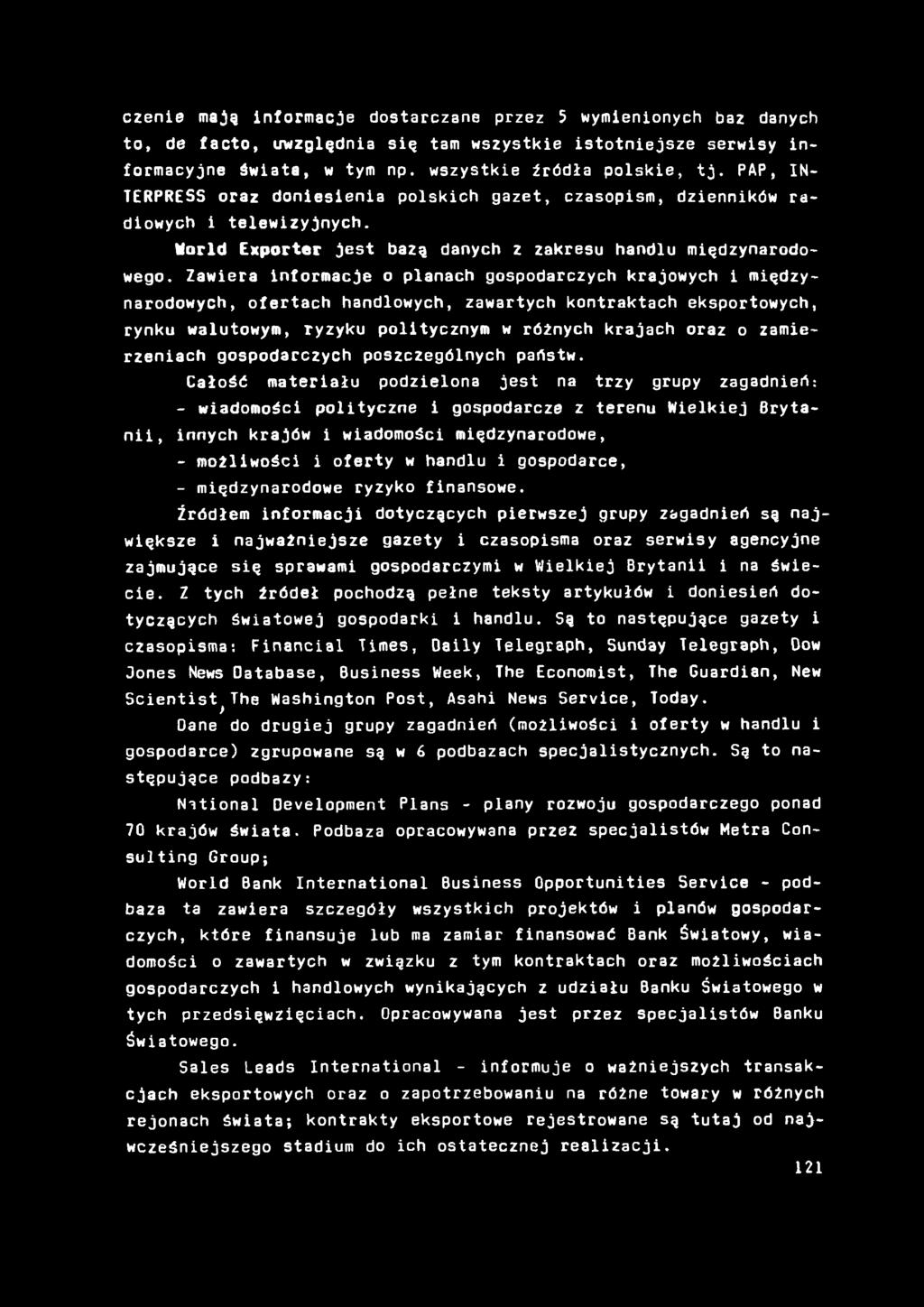 czenie mają informacje dostarczane przez 5 wymienionych baz danych to, de facto, uwzględnia się tam wszystkie istotniejsze serwisy informacyjne áwiata, w tym np. wszystkie źródła polskie, tj.