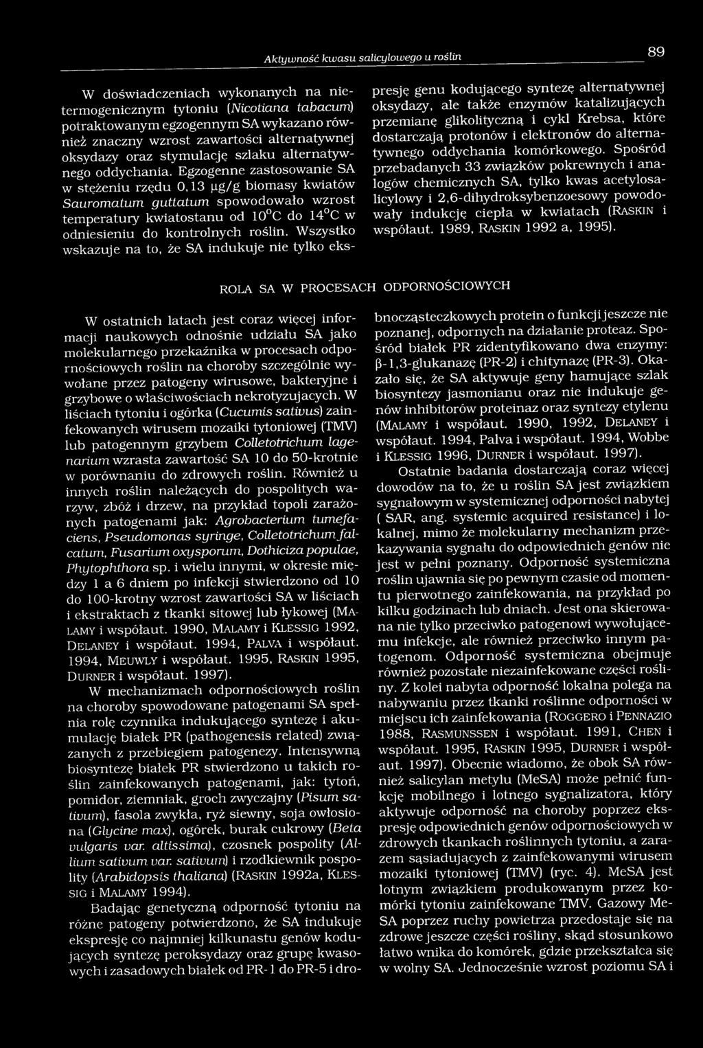 Egzogenne zastosowanie SA w stężeniu rzędu 0,13 pg/g biomasy kwiatów Sauromalwn guttatum spowodowało wzrost temperatury kwiatostanu od 10 C do 14 C w odniesieniu do kontrolnych roślin.
