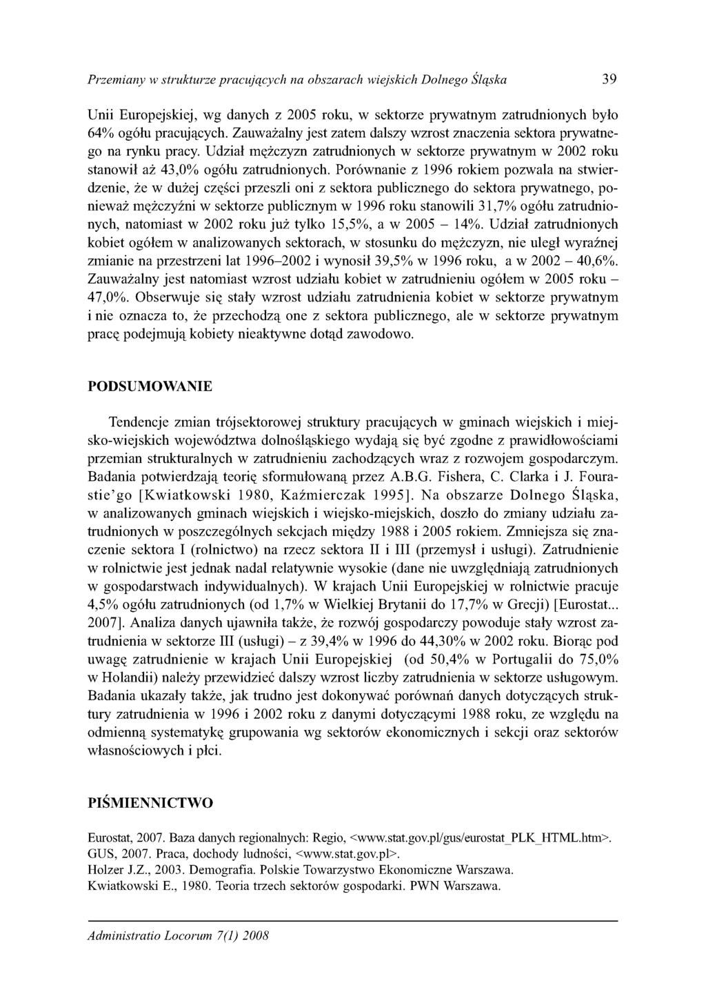 Przemiany w strukturze pracujących na obszarach wiejskich Dolnego Śląska 39 Unii Europejskiej, wg danych z 2005 roku, w sektorze prywatnym zatrudnionych było 64% ogółu pracujących.