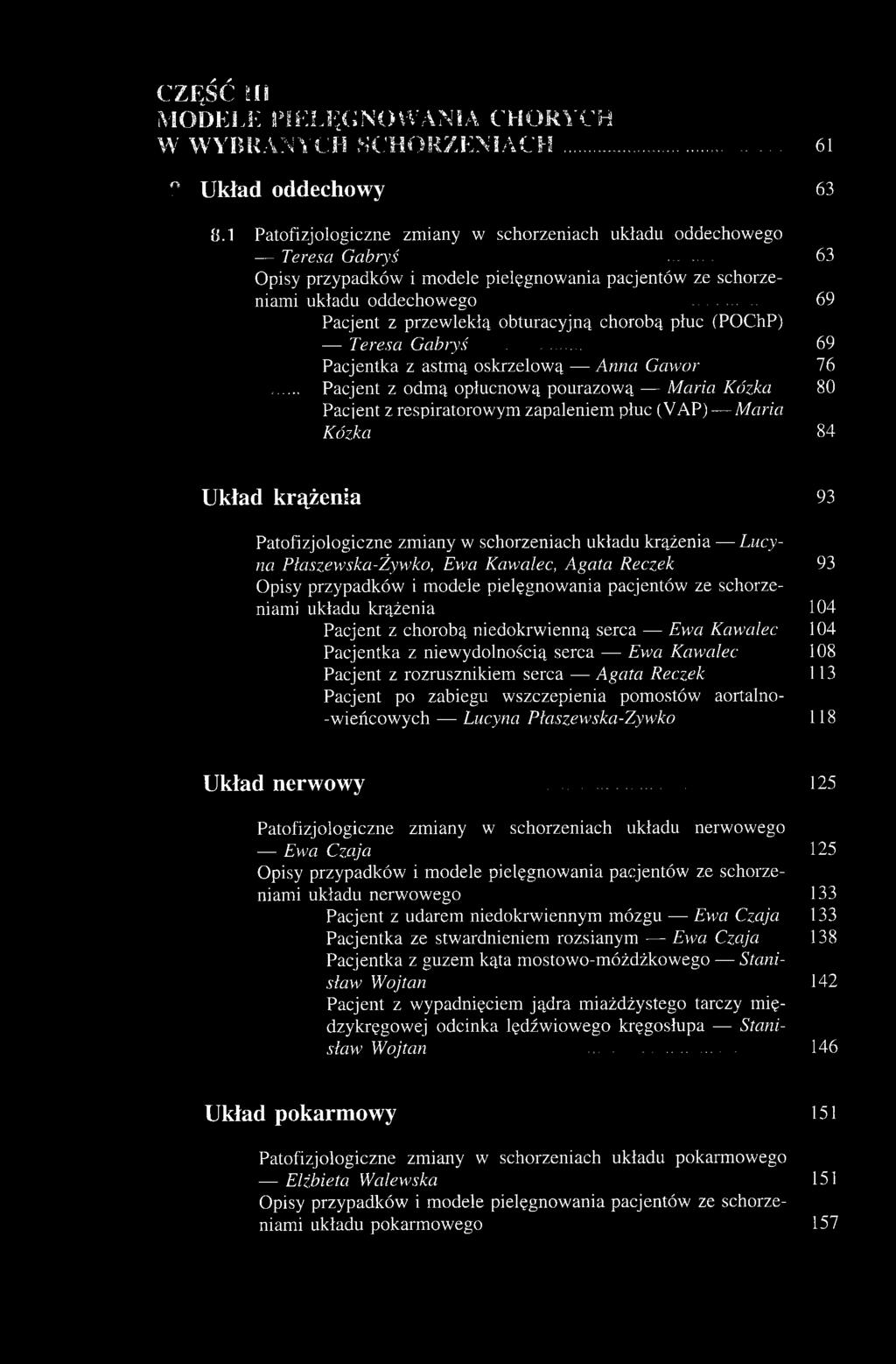 69 Pacjentka z astmą oskrzelową Anna Gawor 76 Pacjent z odmą opłucnową pourazową Maria Kózka 80 Pacjent z respiratorowym zapaleniem płuc (VAP) Maria Kózka 84 Układ krążenia 93 Patofizjologiczne