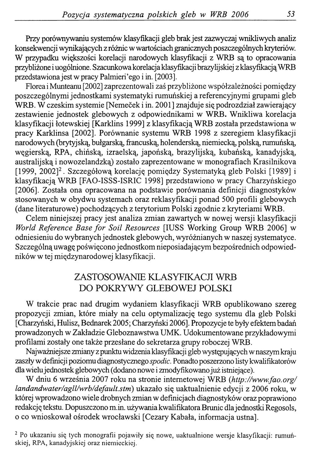 Pozycja systematyczna polskich gleb w WRB 2006 53 Przy porównywaniu systemów klasyfikacji gleb brak jest zazwyczaj wnikliwych analiz konsekwencji wynikających z różnic w wartościach granicznych