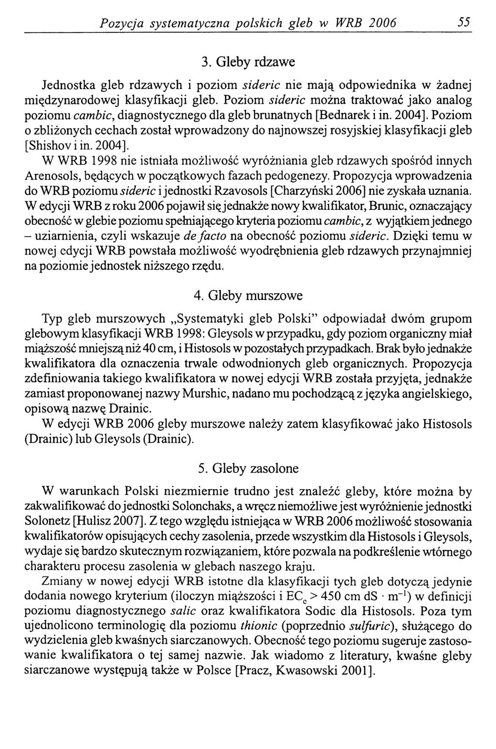 Pozycja system atyczna polskich gleb w WRB 2006 55 3. Gleby rdzawe Jednostka gleb rdzawych i poziom sideric nie mają odpowiednika w żadnej międzynarodowej klasyfikacji gleb.