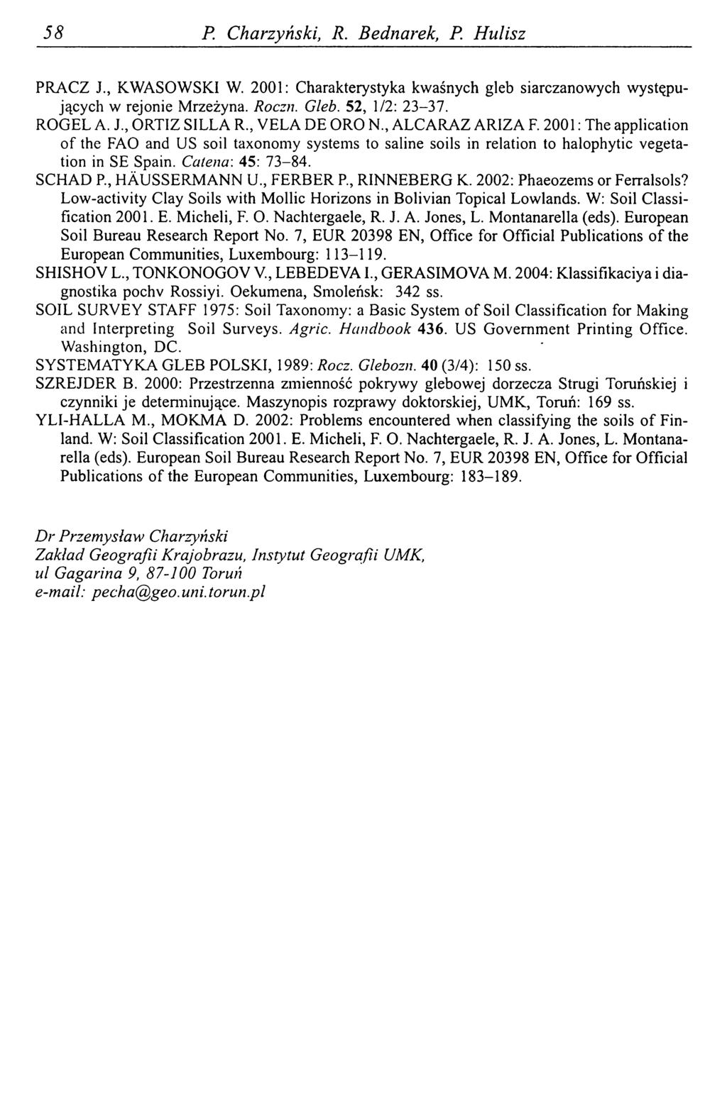58 P. Charzyński, R. Bednarek, P. Hulisz PRACZ J., KWASOWSKI W. 2001: Charakterystyka kwaśnych gleb siarczanowych występujących w rejonie Mrzeżyna. Roczn. Gleb. 52, 1/2: 23-37. ROGEL A. J., ORTIZ SILLA R.
