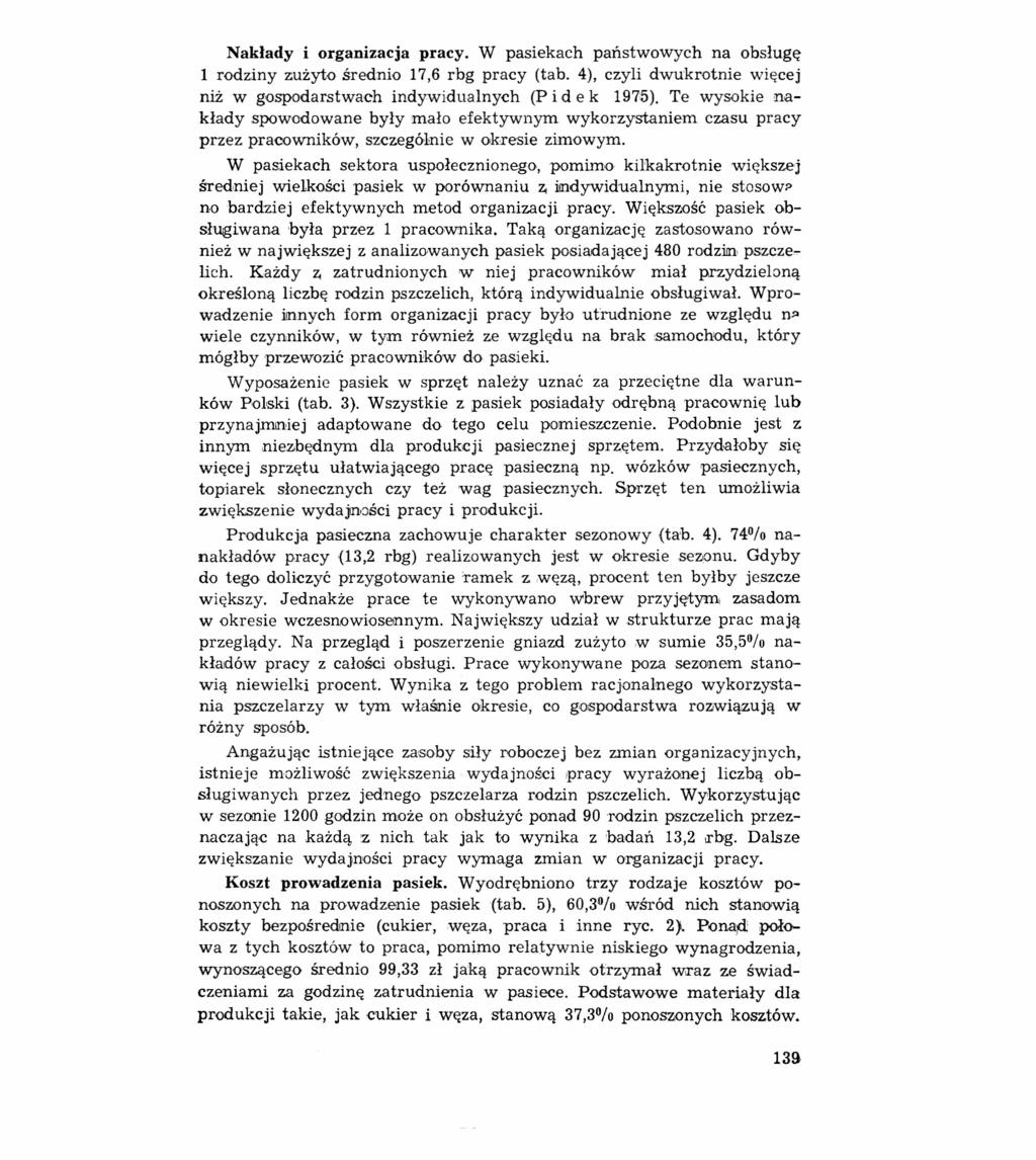 Nakłady i organizacja pracy. W pasiekach państwowych na obsługę l rodziny zużyto średnio 17,6 rbg pracy (tab. 4), czyli dwukrotnie więcej niż w gospodarstwach indywidualnych (P i d e k 197'5).