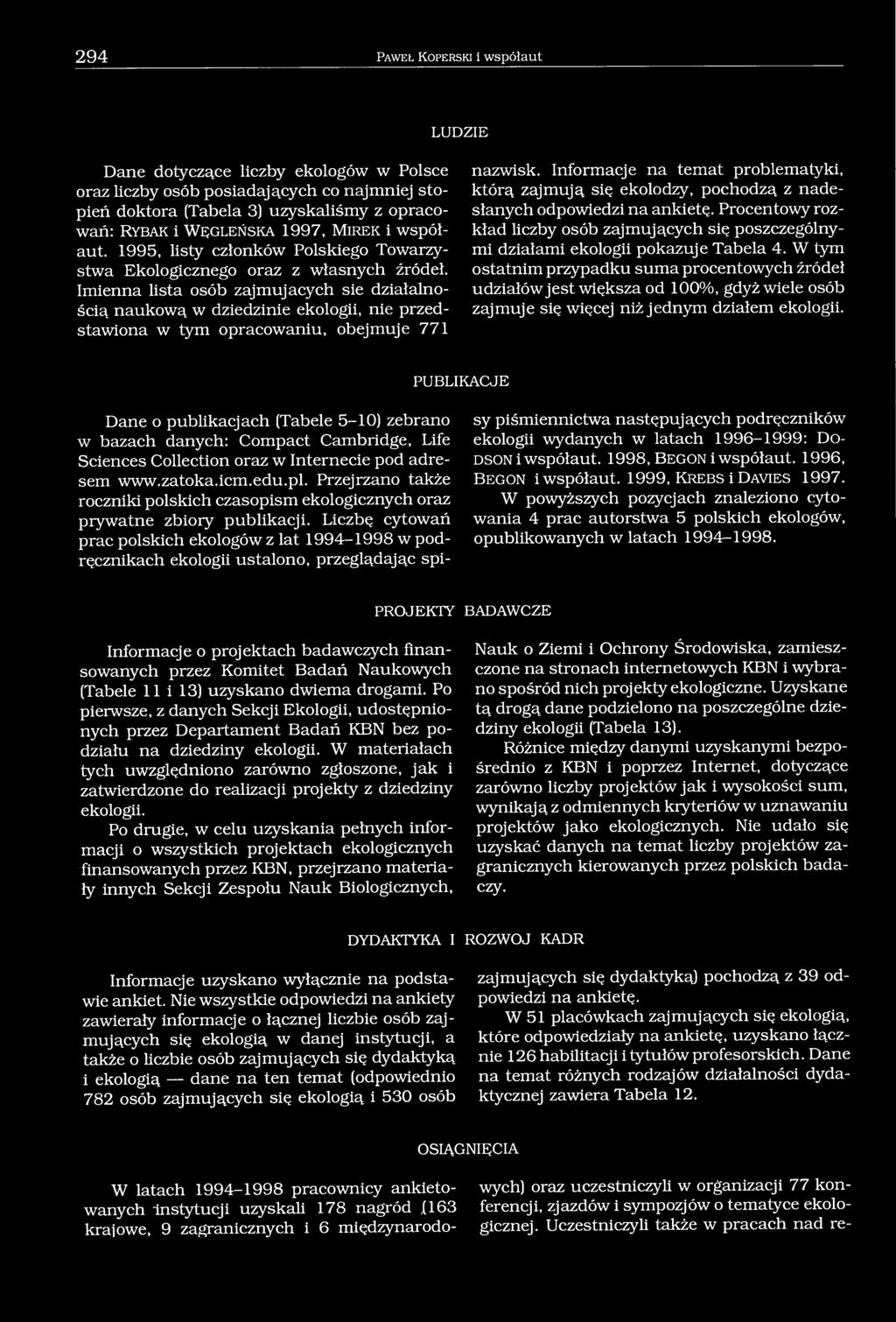 Imienna lista osób zajmujących sie działalnością naukową w dziedzinie ekologii, nie przedstawiona w tym opracowaniu, obejmuje 771 nazwisk.