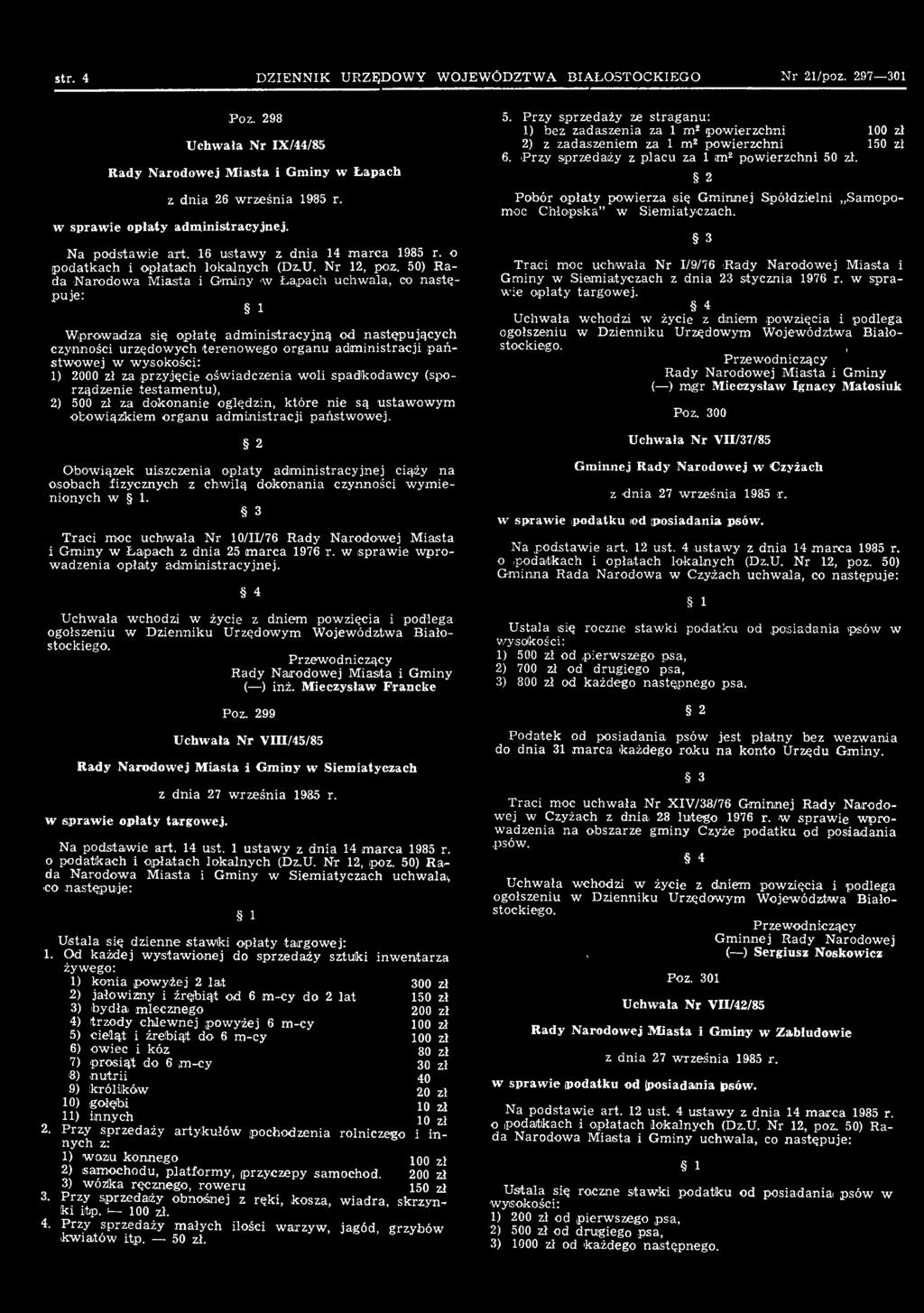 Obowiązek uiszczenia opłaty administracyjnej ciąży na w. Traci moc uchwała Nr 10/II/76 Rady Narodowej Miasta i Gminy w Łapach z dnia 25 marca 1976 r. w sprawie wprowadzenia opłaty administracyjnej.