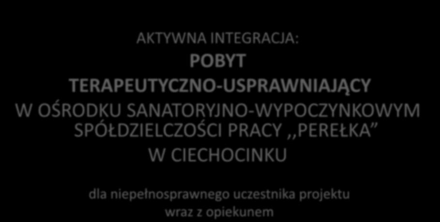 AKTYWNA INTEGRACJA: POBYT TERAPEUTYCZNO-USPRAWNIAJĄCY W OŚRODKU SANATORYJNO-WYPOCZYNKOWYM