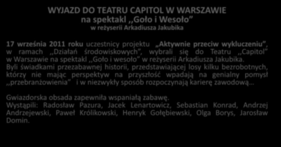 WYJAZD DO TEATRU CAPITOL W WARSZAWIE na spektakl,,goło i Wesoło w reżyserii Arkadiusza Jakubika 17 września 2011 roku uczestnicy projektu Aktywnie przeciw wykluczeniu, w ramach,,działao