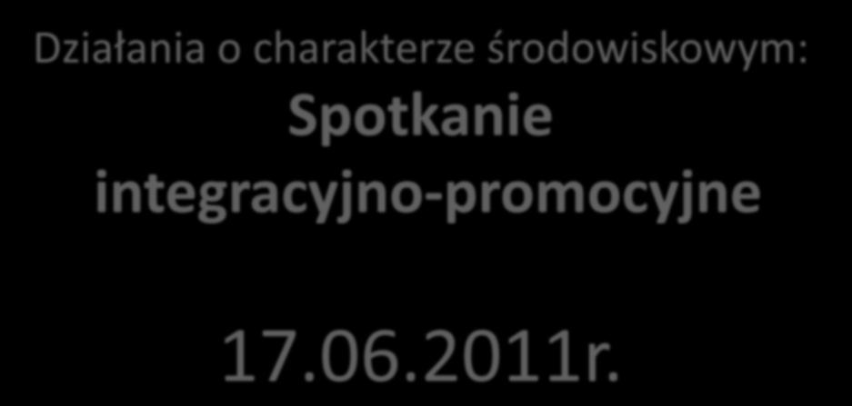 Działania o charakterze środowiskowym: