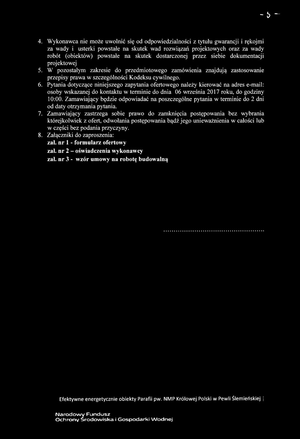 W pozostałym zakresie do przedmiotowego zamówienia znajdują zastosowanie przepisy prawa w szczególności
