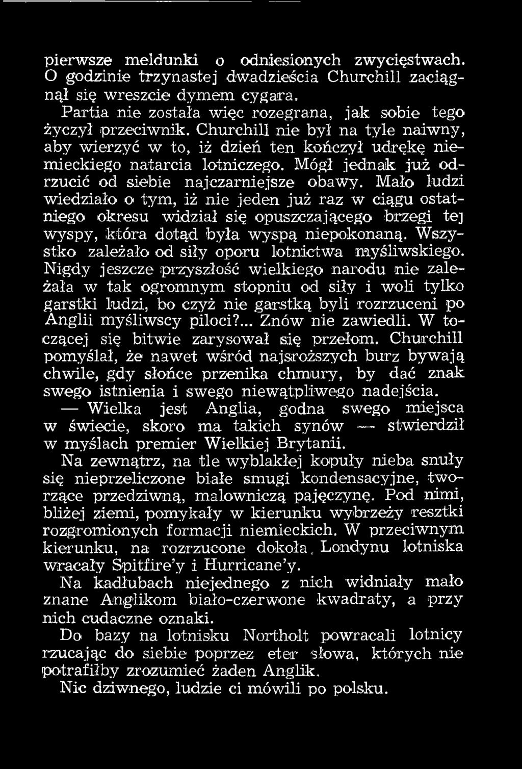 Mało ludzi wiedziało o tym, iż nie jeden już raz w ciągu ostatniego okresu widział się opuszczającego brzegi te] wyspy, która dotąd była wyspą niepokonaną.