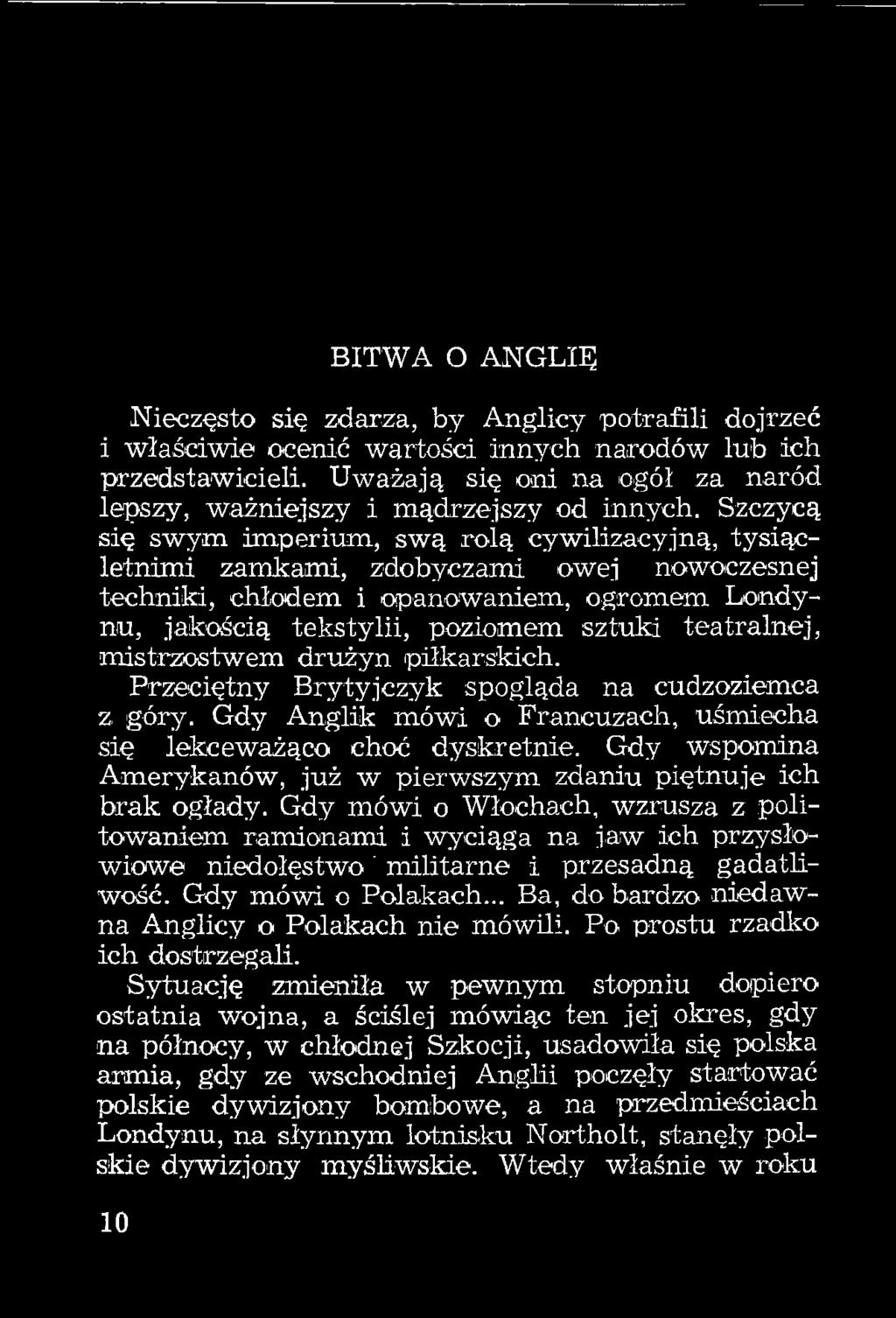 Szczycą się swym imperium, swą rolą cywilizacyjną, tysiącletnimi zamkami, zdobyczami owej nowoczesnej techniki, chłodem i opanowaniem, ogromem Londynu, jakością teksty lii, poziomem sztuld