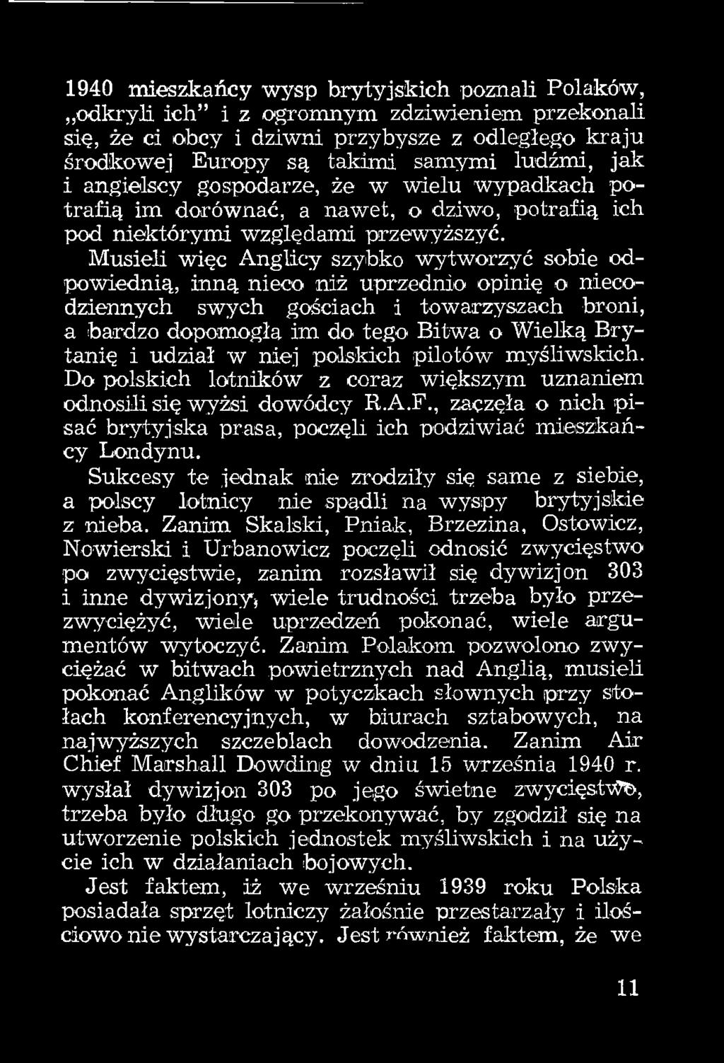 Musieli więc Anglicy szybko wytworzyć sobie odpowiednią, inną nieco niż uprzednio opinię o niecodziennych swych gościach i towarzyszach broni, a bardzo dopomogła im do tego Bitwa o Wielką Brytanię i