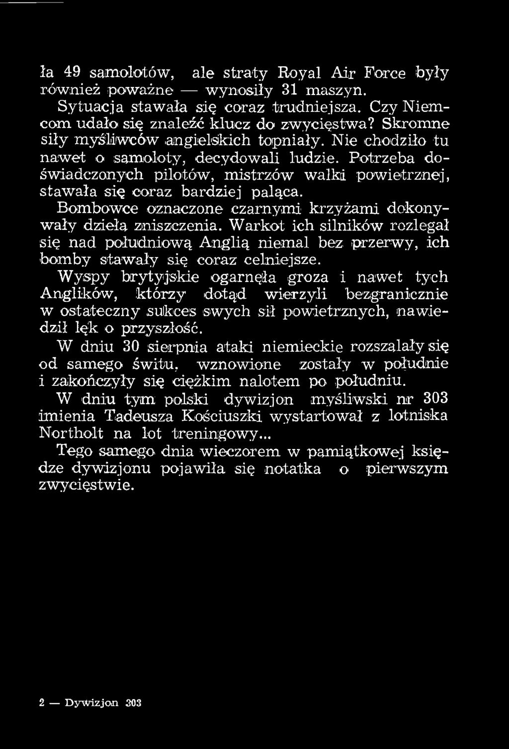 Bombowce oznaczone czarnymi krzyżami dokonywały dzieła zniszczenia. Warkot ich silników rozlegał się nad południową Anglią niemal bez przerwy, ich bomby stawały się coraz celniejsze.