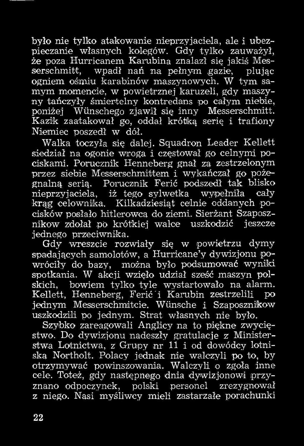 W tym samym momencie, w powietrznej karuzeli, gdy mas.zyny tańczyły śmiertelny kontredans po całym niebie, poniżej Wünschego zjawił się inny Messerschmitt.