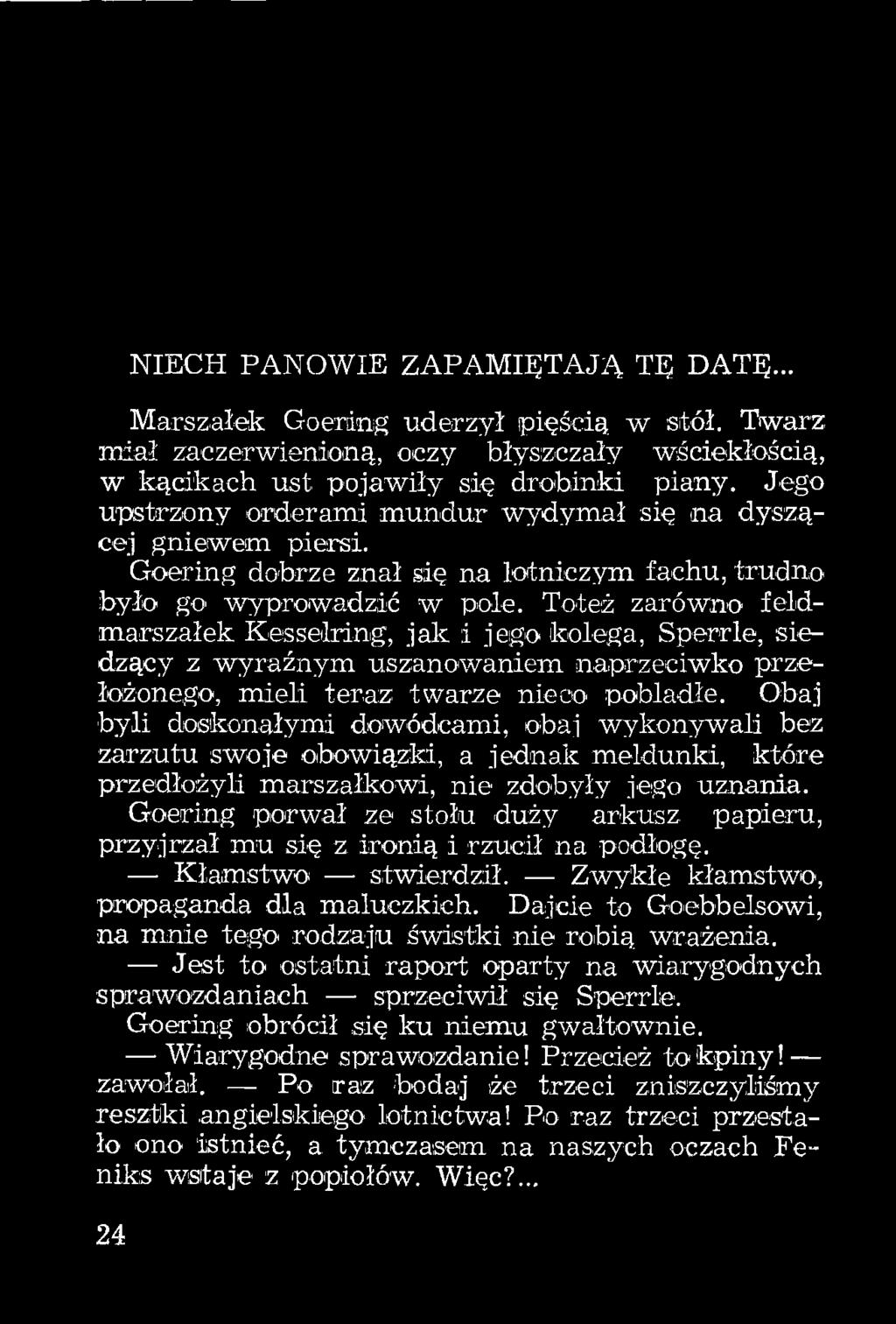 Toteż zarówno feldmarszałek KesseMnig, jak i jego kolega, Sperrle, siedzący z wyraźnym uszanowaniem naprzeciwko przełożonego, mieli teraz twarze nieco pobladłe.