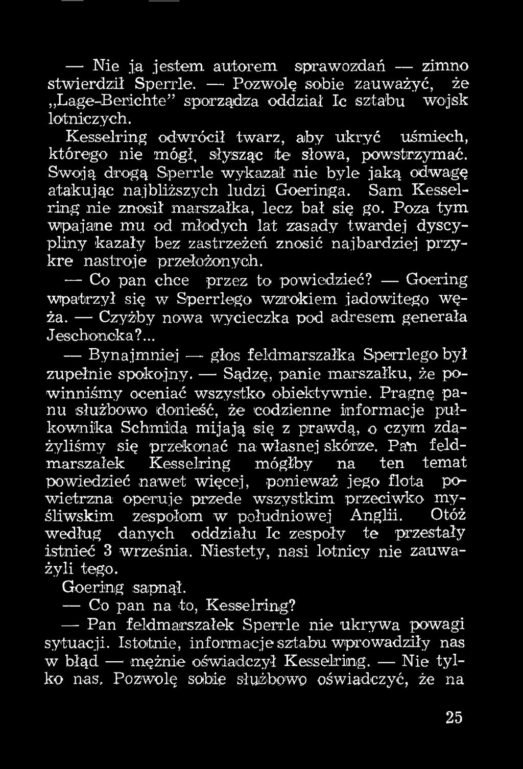 Sam Kesselring nie znosił marszałka, lecz bał się go. Poza tym wpajane mu od młodych lat zasady twardej dyscypliny kazały bez zastrzeżeń znosić najbardziej przykre nastroje przełożonych.
