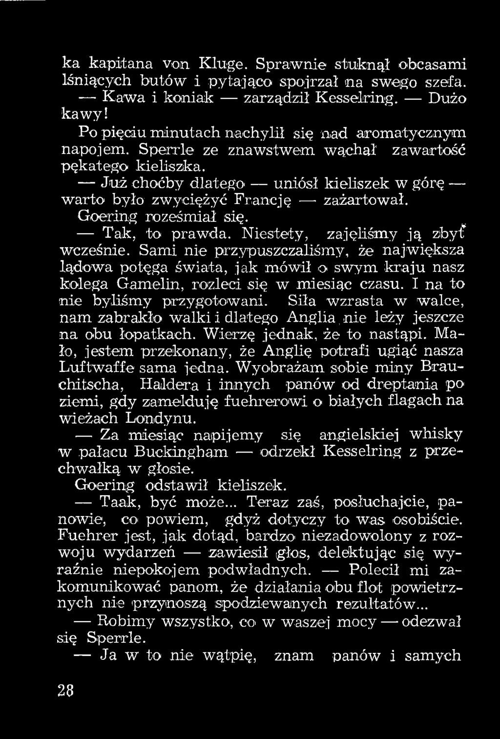 Goering roześmiał się. Tak, to prawda. Niestety, zajęliśmy ją zbyi wcześnie.